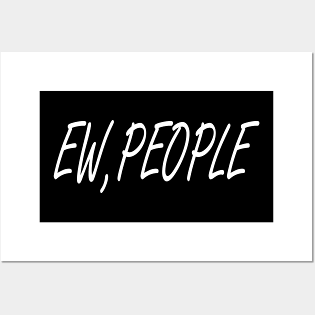 EW, PEOPLE / FUNNY Wall Art by T-shirtlifestyle